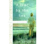 A Year by the Sea Thoughts of an Unfinished Woman by ANDERSON, JOAN, 9780767905930