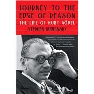 Journey to the Edge of Reason The Life of Kurt Gdel by Budiansky, Stephen, 9781324035930