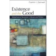 Existence and the Good : Metaphysical Necessity in Morals and Politics by Gamwell, Franklin I., 9781438435930