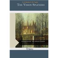 The Vision Splendid by Broster, D. K.; Taylor, G. W., 9781507595930