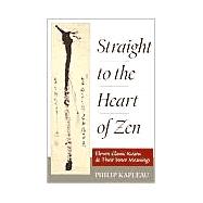 Straight to the Heart of Zen Eleven Classic Koans and Their Innner Meanings by KAPLEAU, PHILIP, 9781570625930