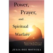 Power, Prayer, and Spiritual Warfare by Motycka, Julia Dee, 9781973655930