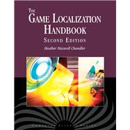 The Game Localization Handbook by Chandler, Heather Maxwell; O'Malley Deming, Stephanie, 9780763795931