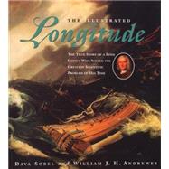 The Illustrated Longitude The True Story of a Lone Genius Who Solved the Greatest Scientific Problem of His Time by Sobel, Dava; Andrewes, William J. H., 9780802775931