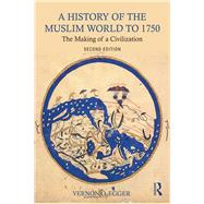 A History of the Muslim World to 1750: The Making of a Civilization by Egger; Vernon O., 9781138215931