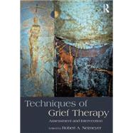 Techniques of Grief Therapy: Assessment and Intervention by Neimeyer; Robert A., 9781138905931