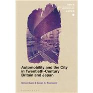 Automobility and the City in Twentieth-century Britain and Japan by Gunn, Simon; Townsend, Susan C., 9781350075931