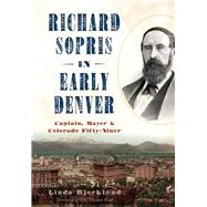 Richard Sopris in Early Denver by Bjorklund, Linda; Noel, Thomas, Dr., 9781467135931