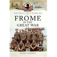 Frome in the Great War by David Lassman, 9781473835931