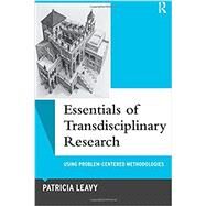 Essentials of Transdisciplinary Research: Using Problem-Centered Methodologies by Leavy, Patricia, 9781598745931
