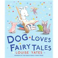 Dog Loves Fairy Tales by Yates, Louise, 9781782955931