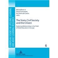 The State, Civil Society and the Citizen: Exploring Relationships in the Field of Adult Education in Europe by Bron, Michal, Jr.; Guimaraes, Paula; Castro, Rui Vieira, 9783631585931
