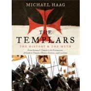 Templars : The History and the Myth - From Solomon's Temple to the Freemasons by Haag, Michael, 9780061775932