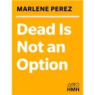 Dead Is Not an Option by Perez, Marlene, 9780547345932