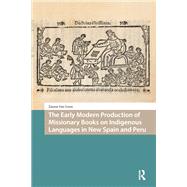 The Early Modern Production of Missionary Books on Indigenous Languages in New Spain and Peru by Zanna Loon, 9781003705932