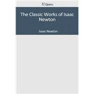 The Classic Works of Isaac Newton by Newton, Isaac, Sir, 9781501085932