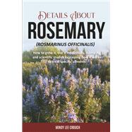 Details About Rosemary (Rosmarinus Officinalis) How to Grow It, Use it Medicinally, Culinarily and Scientific Studies Explaining How it Works to Treat Specific Ailments by Crouch, Mindy Lee, 9781667895932