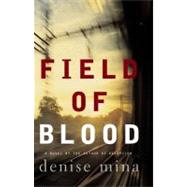 Field of Blood A Novel by Mina, Denise, 9780316735933