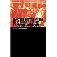 Racist Extremism in Central & Eastern Europe by Mudde; Cas, 9780415355933