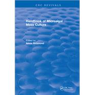 Revival: Handbook of Microalgal Mass Culture (1986) by Richmond,Amos, 9781138505933