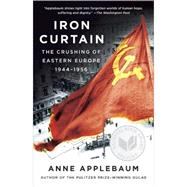 Iron Curtain The Crushing of Eastern Europe, 1944-1956 by APPLEBAUM, ANNE, 9781400095933
