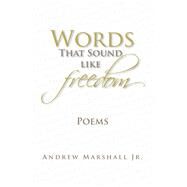 Words That Sound Like Freedom by Marshall, Andrew, Jr., 9781425775933