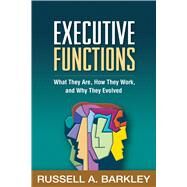 Executive Functions What They Are, How They Work, and Why They Evolved by Barkley, Russell A., 9781462545933