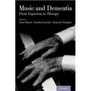 Music and Dementia From Cognition to Therapy by Baird, Amee; Garrido, Sandra; Tamplin, Jeanette, 9780190075934