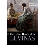 The Oxford Handbook of Levinas by Morgan, Michael L., 9780190455934