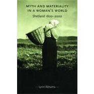 Myth and Materiality in a Woman's World Shetland 1800-2000 by Abrams, Lynn, 9780719065934