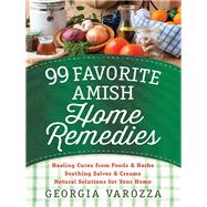 99 Favorite Amish Home Remedies by Varozza, Georgia, 9780736965934