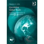 Governing Global Trade: International Institutions in Conflict and Convergence by Cohn,Theodore H., 9780754615934