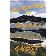 Aligning the Glacier's Ghost by Sarah Capdeville, 9780826365934