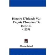 Histoire D'Irlande V2 : Depuis L'Invasion de Henri II (1779) by Leland, Thomas, 9781104215934