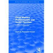 Child Welfare Professionals and Incest Families by Ingrid K Thompson-Cooper, 9781315185934
