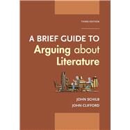 A Brief Guide to Arguing About Literature by Schilb, John; Clifford, John, 9781319215934