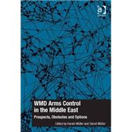 WMD Arms Control in the Middle East: Prospects, Obstacles and Options by Mnller,Harald, 9781472435934