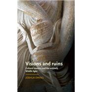 Visions and ruins Cultural memory and the untimely Middle Ages by Davies, Joshua, 9781526125934