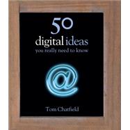 50 Digital Ideas You Really Need to Know by Tom Chatfield, 9781780875934