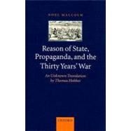Reason of State, Propaganda and the Thirty Years' War An Unknown Translation by Thomas Hobbes by Malcolm, Noel, 9780199215935
