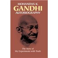 Autobiography The Story of My Experiments with Truth by Gandhi, Mohandas, 9780486245935