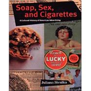 Soap, Sex, and Cigarettes A Cultural History of American Advertising by Sivulka, Juliann, 9780534515935