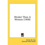 Weaker Than A Woman by Clay, Bertha M.; Brame, Charlotte M., 9780548855935