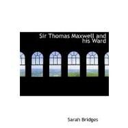 Sir Thomas Maxwell and His Ward by Bridges, Sarah, 9780554555935