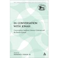 In Conversation with Jonah Conversation Analysis, Literary Criticism and the Book of Jonah by Person, Jr., Raymond F., 9780567425935