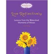 Live Reflectively Lessons from the Watershed Moments of Moses by Heitzig, Lenya, 9780781405935