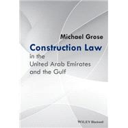 Construction Law in the United Arab Emirates and the Gulf by Grose, Michael, 9781119085935