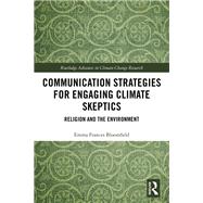 Communication Strategies for Engaging Climate Skeptics: Religion and Climate Change Denial by Bloomfield,Emma Frances, 9781138585935