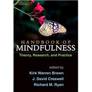 Handbook of Mindfulness Theory, Research, and Practice by Brown, Kirk Warren; Creswell, J. David; Ryan, Richard M., 9781462525935