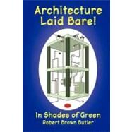 Architecture Laid Bare! by Butler, Robert Brown, 9781466345935